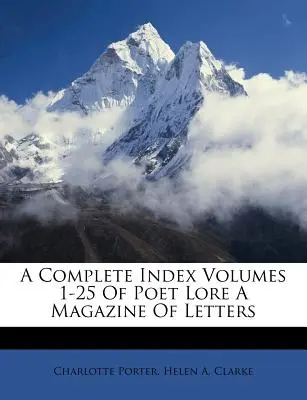 Kompletny indeks tomów 1-25 Poet Lore a Magazine of Letters - A Complete Index Volumes 1-25 of Poet Lore a Magazine of Letters