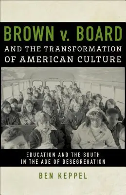 Brown V. Board i transformacja amerykańskiej kultury: Edukacja i Południe w erze desegregacji - Brown V. Board and the Transformation of American Culture: Education and the South in the Age of Desegregation