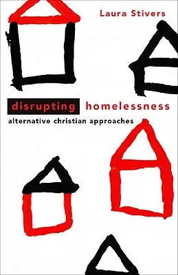 Zakłócanie bezdomności: Alternatywne podejścia chrześcijańskie - Disrupting Homelessness: Alternative Christian Approaches