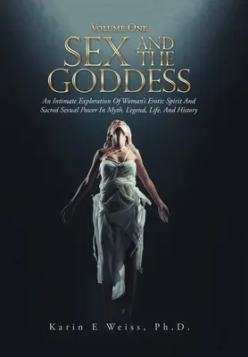 Seks i Bogini: Intymna eksploracja kobiecego ducha erotycznego i świętej mocy seksualnej w micie, legendzie, życiu i historii (Volume On) - Sex and the Goddess: An Intimate Exploration of Woman's Erotic Spirit and Sacred Sexual Power in Myth, Legend, Life, and History (Volume On