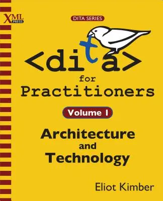 DITA dla praktyków, tom 1: Architektura i technologia - DITA for Practitioners Volume 1: Architecture and Technology