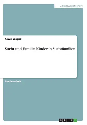 Sucht und Familie. Kinder in Suchtfamilien