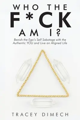 Who the F*Ck Am I? Banish the Ego's Self Sabotage with the Authentic You and Live an Aligned Life (Wyeliminuj autosabotaż ego i żyj w zgodzie ze sobą) - Who the F*Ck Am I?: Banish the Ego's Self Sabotage with the Authentic You and Live an Aligned Life