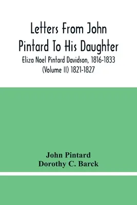 Listy Johna Pintarda do córki, Elizy Noel Pintard Davidson, 1816-1833 (tom Ii) 1821-1827 - Letters From John Pintard To His Daughter, Eliza Noel Pintard Davidson, 1816-1833 (Volume Ii) 1821-1827