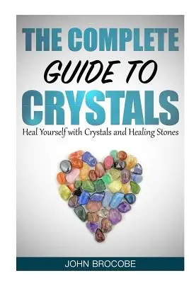 Kryształy: Kompletny przewodnik po kryształach: Uzdrawiaj się kryształami i kamieniami leczniczymi - Crystals: The Complete Guide to Crystals: Heal Yourself with Crystals and Healing Stones