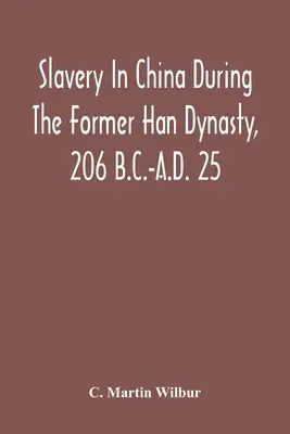 Niewolnictwo w Chinach za czasów dawnej dynastii Han, 206 p.n.e. - 25 n.e. - Slavery In China During The Former Han Dynasty, 206 B.C.-A.D. 25