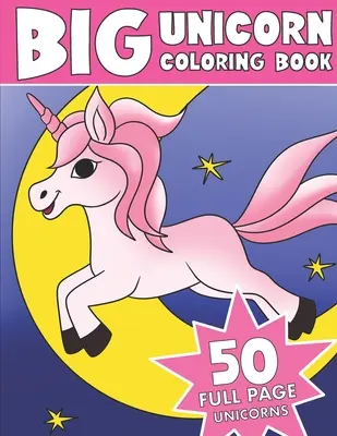 Kolorowanka z jednorożcem: Kolorowanka Jednorożec Jumbo - The Big Unicorn Coloring Book: Jumbo Unicorn Coloring Book