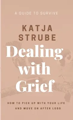 Radzenie sobie z żałobą - przewodnik po przetrwaniu - Dealing with Grief - A Guide to Survive