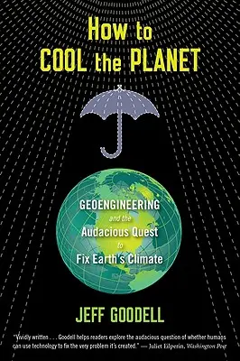 Jak ochłodzić planetę: Geoinżynieria i zuchwałe dążenie do naprawy ziemskiego klimatu - How to Cool the Planet: Geoengineering and the Audacious Quest to Fix Earth's Climate