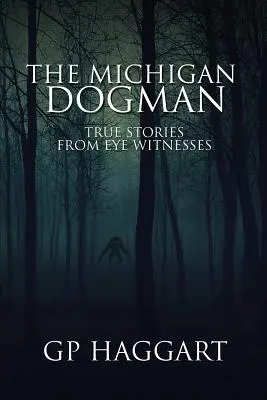 The Michigan Dogman: Prawdziwe historie naocznych świadków - The Michigan Dogman: True Stories from Eye Witnesses