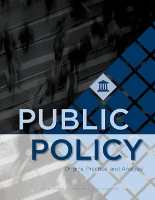 Polityka publiczna: Pochodzenie, praktyka i analiza - Public Policy: Origins, Practice, and Analysis