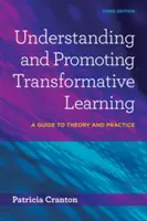 Zrozumienie i promowanie transformacyjnego uczenia się: Przewodnik po teorii i praktyce - Understanding and Promoting Transformative Learning: A Guide to Theory and Practice