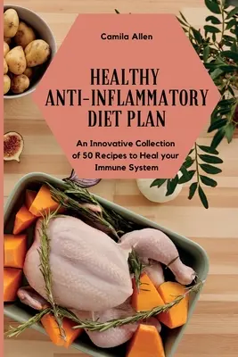 Zdrowa dieta przeciwzapalna: Innowacyjny zbiór 50 przepisów na uzdrowienie układu odpornościowego - Healthy Anti-Inflammatory Diet Plan: An Innovative Collection of 50 Recipes to Heal your Immune System