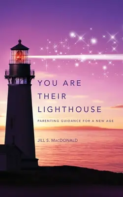 Jesteś ich latarnią morską: Poradnik rodzicielski dla nowej ery - You Are Their Lighthouse: Parenting Guidance for a New Age