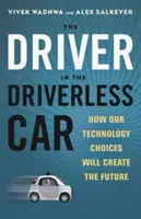 Kierowca w samochodzie bez kierowcy: Jak nasze wybory technologiczne stworzą przyszłość - Driver in the Driverless Car: How Our Technology Choices Will Create the Future