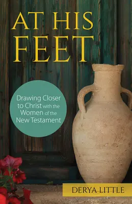 U Jego Stóp: Zbliżenie do Chrystusa z kobietami Nowego Testamentu - At His Feet: Drawing Closer to Christ with the Women of the New Testament