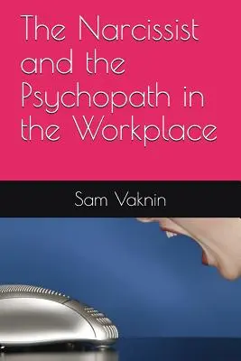 Narcyz i psychopata w miejscu pracy - The Narcissist and the Psychopath in the Workplace