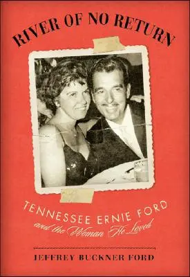 Rzeka bez powrotu: Tennessee Ernie Ford i kobieta, którą kochał - River of No Return: Tennessee Ernie Ford and the Woman He Loved