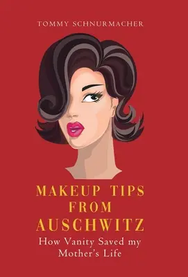 Porady dotyczące makijażu z Auschwitz: Jak próżność uratowała życie mojej matce - Makeup Tips from Auschwitz: How Vanity Saved my Mother's Life