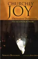 Kościelna radość: Prawosławne nabożeństwa na rok kościelny - Churchly Joy: Orthodox Devotions for the Church Year