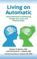 Życie na automacie: jak uwarunkowania emocjonalne kształtują nasze życie i związki - Living on Automatic: How Emotional Conditioning Shapes Our Lives and Relationships