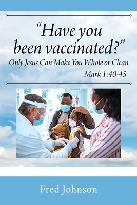 Czy zostałeś zaszczepiony? Tylko Jezus może cię uzdrowić lub oczyścić - Have You Been Vaccinated? Only Jesus Can Make You Whole or Clean