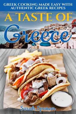 Smak Grecji: Łatwe gotowanie po grecku z autentycznymi greckimi przepisami - A Taste of Greece: Greek Cooking Made Easy with Authentic Greek Recipes