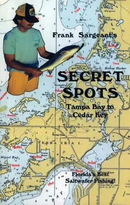 Secret Spots - Tampa Bay to Cedar Key: Tampa Bay to Cedar Key: Florida's Best Saltwater Fishing Book 1 - Secret Spots--Tampa Bay to Cedar Key: Tampa Bay to Cedar Key: Florida's Best Saltwater Fishing Book 1