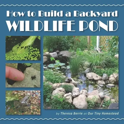 Jak zbudować przydomowy staw dla dzikich zwierząt? - How to Build a Backyard Wildlife Pond