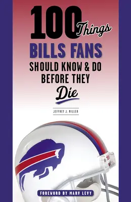 100 rzeczy, które fani Bills powinni wiedzieć i zrobić przed śmiercią - 100 Things Bills Fans Should Know & Do Before They Die