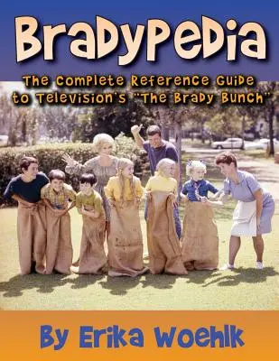 Bradypedia: Kompletny przewodnik po serialu telewizyjnym Brady Bunch - Bradypedia: The Complete Reference Guide to Television's the Brady Bunch