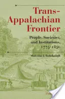 Trans-Appalachian Frontier, wydanie trzecie: Ludzie, społeczeństwa i instytucje, 1775-1850 - Trans-Appalachian Frontier, Third Edition: People, Societies, and Institutions, 1775-1850