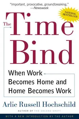 The Time Bind: Kiedy praca staje się domem, a dom staje się pracą - The Time Bind: When Work Becomes Home and Home Becomes Work