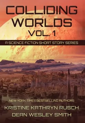 Zderzenie światów, tom 1: Seria opowiadań science fiction - Colliding Worlds, Vol. 1: A Science Fiction Short Story Series