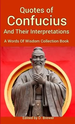 Cytaty Konfucjusza i ich interpretacje, książka z kolekcji słów mądrości - Quotes of Confucius And Their Interpretations, A Words Of Wisdom Collection Book