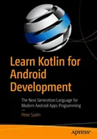 Poznaj Kotlin dla Android Development: Język nowej generacji do programowania nowoczesnych aplikacji na Androida - Learn Kotlin for Android Development: The Next Generation Language for Modern Android Apps Programming