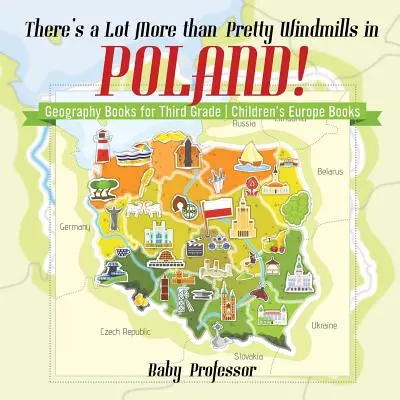 Polska to nie tylko piękne wiatraki! Książki geograficzne dla trzeciej klasy - Książki dla dzieci o Europie - There's a Lot More than Pretty Windmills in Poland! Geography Books for Third Grade - Children's Europe Books