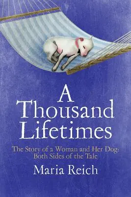 A Thousand LIfetimes: Historia kobiety i jej psa: Obie strony opowieści - A Thousand LIfetimes: The Story of a Woman and Her Dog: Both Sides of the Tale