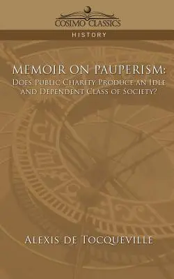 Wspomnienie o pauperyzmie: Czy dobroczynność publiczna tworzy bezczynną i zależną klasę społeczną? - Memoir on Pauperism: Does Public Charity Produce an Idle and Dependent Class of Society?