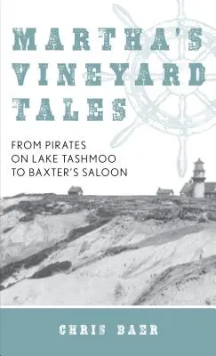 Martha's Vineyard Tales: Od piratów na jeziorze Tashmoo do salonu Baxtera - Martha's Vineyard Tales: From Pirates on Lake Tashmoo to Baxter's Saloon