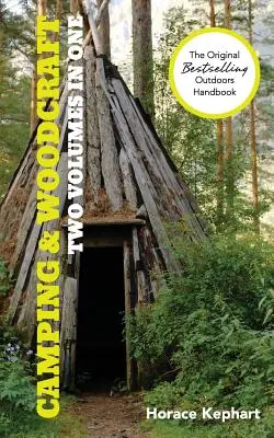 Camping and Woodcraft: A Handbook for Vacation Campers and for Travelers in the Wilderness (2 tomy w 1) - Camping and Woodcraft: A Handbook for Vacation Campers and for Travelers in the Wilderness (2 Volumes in 1)