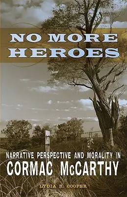 Nigdy więcej bohaterów: perspektywa narracyjna i moralność u Cormaca McCarthy'ego - No More Heroes: Narrative Perspective and Morality in Cormac McCarthy