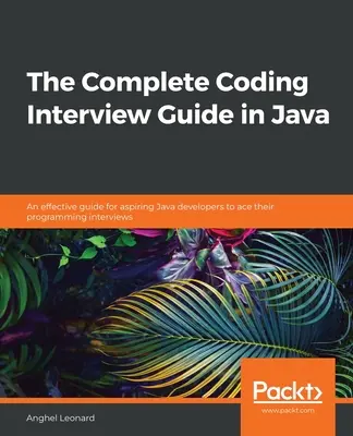 Kompletny przewodnik po rozmowach kwalifikacyjnych w Javie: Skuteczny przewodnik dla aspirujących programistów Java, aby wygrać wywiady programistyczne - The Complete Coding Interview Guide in Java: An effective guide for aspiring Java developers to ace their programming interviews