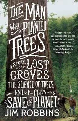 Człowiek, który sadził drzewa: Historia zaginionych gajów, nauka o drzewach i plan ocalenia planety - The Man Who Planted Trees: A Story of Lost Groves, the Science of Trees, and a Plan to Save the Planet