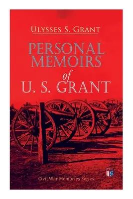 Osobiste wspomnienia U. S. Granta: Seria wspomnień z wojny secesyjnej - Personal Memoirs of U. S. Grant: Civil War Memories Series