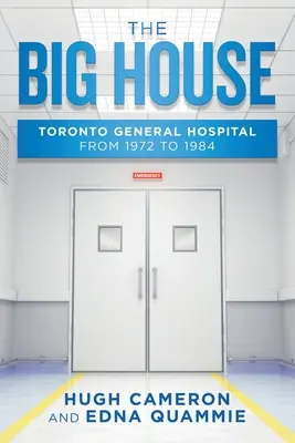 The Big House: Toronto General Hospital w latach 1972-1984 - The Big House: Toronto General Hospital from 1972 to 1984