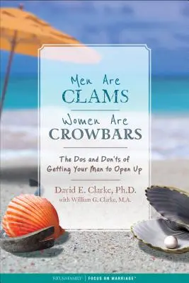 Mężczyźni to małże, kobiety to łomy: DOS i zakaz otwierania się przed mężczyzną - Men Are Clams, Women Are Crowbars: The DOS and Don'ts of Getting Your Man to Open Up