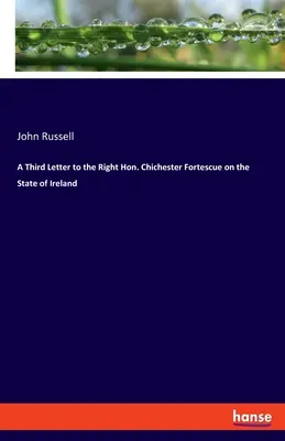 Trzeci list do Wielce Czcigodnego Chichestera Fortescue w sprawie stanu Irlandii - A Third Letter to the Right Hon. Chichester Fortescue on the State of Ireland