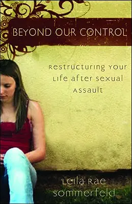 Poza naszą kontrolą: Restrukturyzacja życia po napaści na tle seksualnym - Beyond Our Control: Restructuring Your Life After Sexual Assault