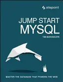 Jump Start MySQL: Opanuj bazę danych, która zasila sieć - Jump Start MySQL: Master the Database That Powers the Web